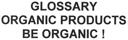 Заявка на торговельну марку № m200913250: glossary organic products be organic!