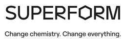 Заявка на торговельну марку № m202409385: change everything; change chemistry; superform