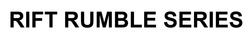 Свідоцтво торговельну марку № 342522 (заявка m202201891): rift rumble series