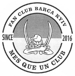 Заявка на торговельну марку № m201718139: fan club barca kyiv; mes que un club; since 2016