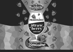 Заявка на торговельну марку № m202103846: benissimo; fragolino; desiderio; straw berry; white wine