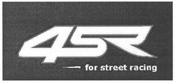 Свідоцтво торговельну марку № 99232 (заявка m200709730): 4sr; for street rasing