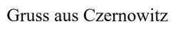 Свідоцтво торговельну марку № 298629 (заявка m201917756): gruss aur czernowitz