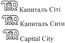 Заявка на торговельну марку № m200909710: tor капиталъ сіті; tor капиталъ сити; tor capital city