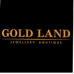 Свідоцтво торговельну марку № 73692 (заявка m200510787): gold land; jewellery boutique