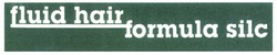 Заявка на торговельну марку № m200615037: fluid hair; formula silc