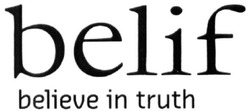 Свідоцтво торговельну марку № 237106 (заявка m201613790): belif; believe in truth