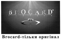 Заявка на торговельну марку № m201904585: brocard parfums; brocard-тільки оригінал