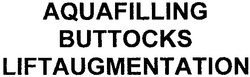 Свідоцтво торговельну марку № 161366 (заявка m201113177): aquafilling buttocks liftaugmentation
