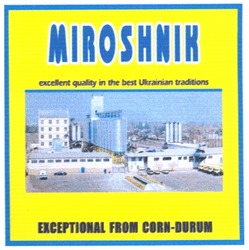 Заявка на торговельну марку № m200513078: miroshnik; exceptional from corn durum; excellent guality in the best ukrainian traditions