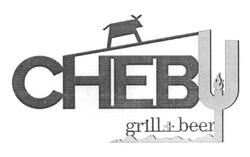 Свідоцтво торговельну марку № 256456 (заявка m201625203): chebu; grill+beer; cheby