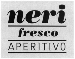 Свідоцтво торговельну марку № 240028 (заявка m201616029): neri fresco aperitivo