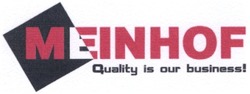Свідоцтво торговельну марку № 63504 (заявка 20041112170): meinhof; quality is our business!