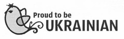 Свідоцтво торговельну марку № 200303 (заявка m201405414): proud to be ukrainian