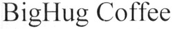 Свідоцтво торговельну марку № 285006 (заявка m201825303): bighug coffee; big hug