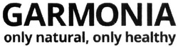 Свідоцтво торговельну марку № 300154 (заявка m201902705): garmonia only natural, only healthy