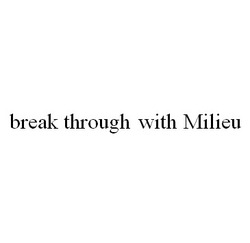 Свідоцтво торговельну марку № 293601 (заявка m201906878): break through with milieu