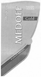 Заявка на торговельну марку № m201306467: medoff; smooth vodka; gold; highest awards