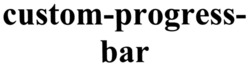 Свідоцтво торговельну марку № 347674 (заявка m202210132): custom progress bar; custom-progress-bar