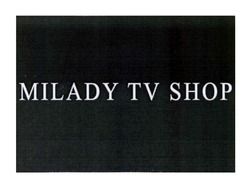 Заявка на торговельну марку № m202320576: milady tv shop