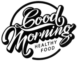 Заявка на торговельну марку № m202008568: good morning healthy food