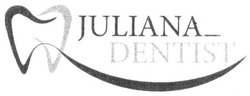 Свідоцтво торговельну марку № 258077 (заявка m201817303): juliana dentist