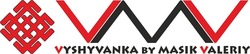 Свідоцтво торговельну марку № 335945 (заявка m202121815): vyshyvanka by masik valeriy; vmv