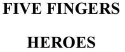 Заявка на торговельну марку № m202213701: five fingers heroes