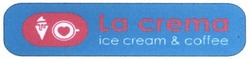 Заявка на торговельну марку № m201811702: la crema; ice cream&coffee; ice cream coffee
