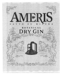 Заявка на торговельну марку № m202307827: botanical dry gin; fatto su misura; ameris