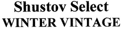 Свідоцтво торговельну марку № 88153 (заявка m200615466): shustov select; winter vintage