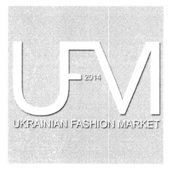 Заявка на торговельну марку № m201416893: 2014; ufm; ufvi; ukrainian fashion market