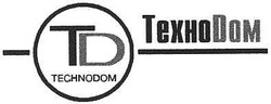 Заявка на торговельну марку № 20040707582: td; technodom; технодом; тд