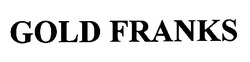 Свідоцтво торговельну марку № 23854 (заявка 99062071): gold franks