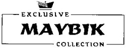 Свідоцтво торговельну марку № 57841 (заявка 20031011390): maybik; exclusive; collection; маувік