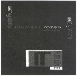 Свідоцтво торговельну марку № 133536 (заявка m200913455): murder frozen; it furline; іт; collection
