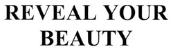 Заявка на торговельну марку № m201812510: reveal your beauty