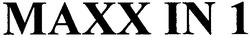 Свідоцтво торговельну марку № 107204 (заявка m200717939): maxx in 1; махх