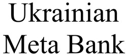 Заявка на торговельну марку № m202201239: ukrainian meta bank