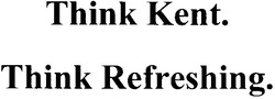 Заявка на торговельну марку № 20041011408: think kent; think refreshing