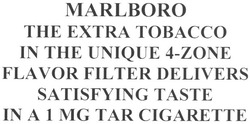Свідоцтво торговельну марку № 141920 (заявка m201008570): marlboro the extra tobacco in the unique 4-zone flavor filter delivers satisfying taste in a 1 mg tar cigarette; товассо