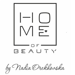 Свідоцтво торговельну марку № 282863 (заявка m201819872): home of beauty by nadia orekhovska; номе
