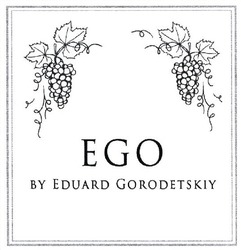 Заявка на торговельну марку № m202101887: by eduard gorodetskiy; ego