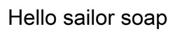 Свідоцтво торговельну марку № 260851 (заявка m201723386): hello sailor soap