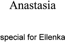 Свідоцтво торговельну марку № 80682 (заявка m200605431): anastasia; special for ellenka