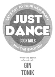 Заявка на торговельну марку № m202302666: gin tonik; with the taste of cocktail; coctails; just dance; міх тне emotion; let's get то your new party