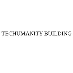 Свідоцтво торговельну марку № 279390 (заявка m201814556): techumanity building