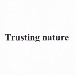 Свідоцтво торговельну марку № 236113 (заявка m201613847): trusting nature