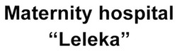 Свідоцтво торговельну марку № 209597 (заявка m201416782): maternity hospital leleka