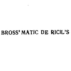 Свідоцтво торговельну марку № 5850 (заявка 129163/SU): bross'matic de ricil's; brossmatic; ricils